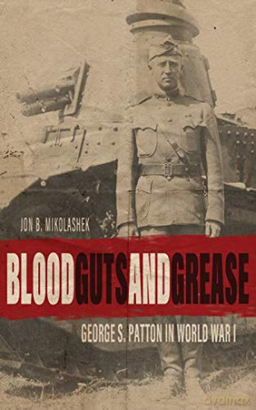 Blood, Guts, and Grease: George S. Patton in World War I (American Warriors Series) - Jon B. Mikolashek [KSIĄŻKA]