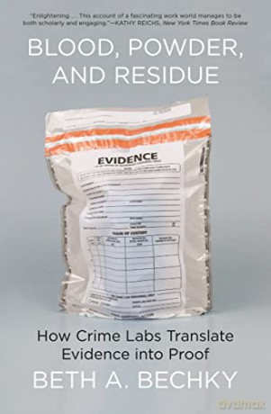 Blood, Powder, and Residue: How Crime Labs Translate Evidence into Proof - Bechky [KSIĄŻKA]