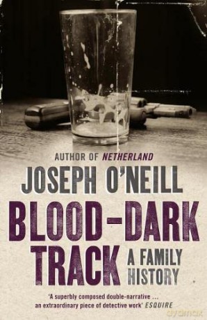 Blood-Dark Track: A Family History - Joseph O'Neill [KSIĄŻKA]