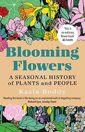 Blooming Flowers: A Seasonal History of Plants and People - Kasia Boddy [KSIĄŻKA]