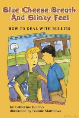 Blue Cheese Breath and Stinky Feet: How to Deal with Bullies - Catherine Depino [KSIĄŻKA]