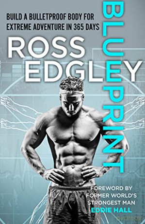 Blueprint: Build a Bulletproof Body for Extreme Adventure in 365 Days - Ross Edgley [KSIĄŻKA]