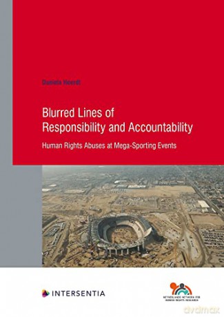 Blurred Lines of Responsibility and Accountability, 94: Human Rights Abuses at Mega-Sporting Events (Human Rights Research) - Daniela Heerdt [KSIĄŻKA]