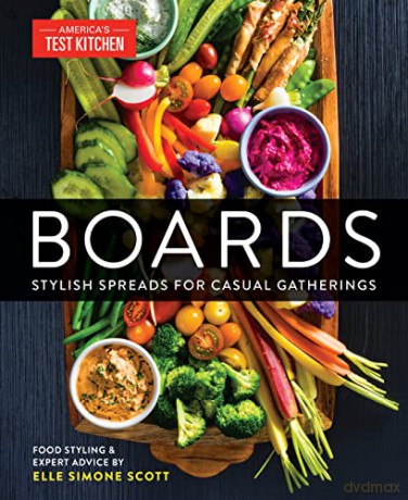 Boards: Tips to Create Stylish Spreads for Casual Gatherings - America's Test Kitchen [KSIĄŻKA]