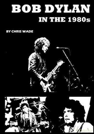 Bob Dylan in the 1980s - chris wade [KSIĄŻKA]