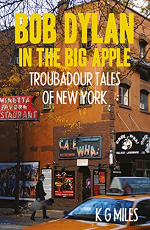 Bob Dylan in the Big Apple: Troubadour Tales of New York: 0 - K G Miles [KSIĄŻKA]