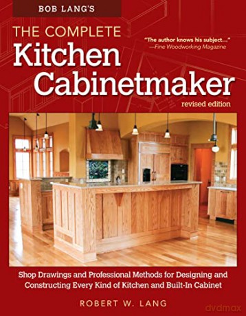 Bob Lang's The Complete Kitchen Cabinetmaker, Revised Edition: Shop Drawings and Professional Methods for Designing and Constructing Every Kind of Kitchen and Built-In Cabinet (Fox Chapel Publishing) - Robert W. Lang [KSIĄŻKA]