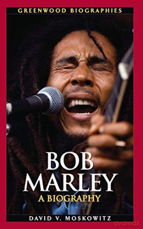 Bob Marley: A Biography (Greenwood Biographies): A Biography (Greenwood Biographies) - David V. Moskowitz [KSIĄŻKA]