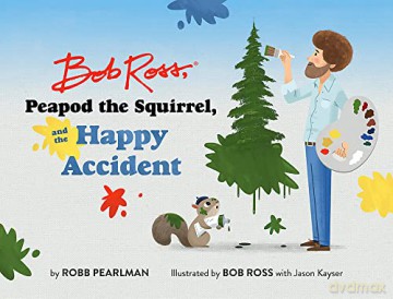 Bob Ross, Peapod the Squirrel, and the Happy Accident (A Bob Ross and Peapod Story) - Robb Pearlman [KSIĄŻKA]
