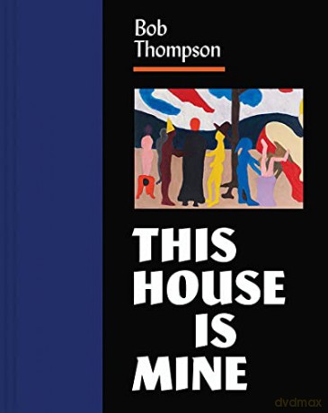 Bob Thompson: This House Is Mine - Diana K. Tuite [KSIĄŻKA]