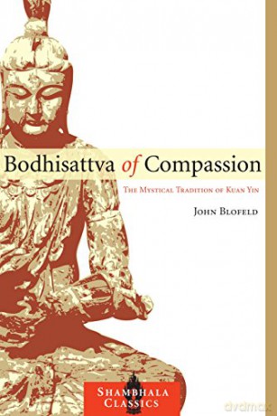 Bodhisattva of Compassion: The Mystical Tradition of Kuan Yin (Shambhala Classics) - John Blofeld [KSIĄŻKA]