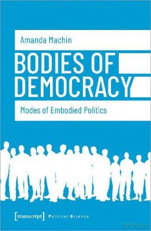 Bodies of Democracy: Modes of Embodied Politics (Political Science) - Amanda Machin [KSIĄŻKA]