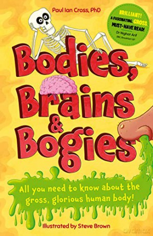 Bodies, Brains and Bogies: Everything about your revolting, remarkable body! - Paul Ian Cross [KSIĄŻKA]