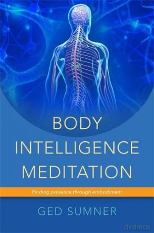 Body Intelligence Meditation: Finding presence through embodiment - Ged Sumner [KSIĄŻKA]