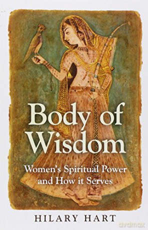 Body of Wisdom: Women's Spiritual Power and How it Serves - Hilary Hart [KSIĄŻKA]