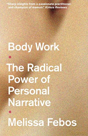 Body Work: The Radical Power of Personal Narrative - Melissa Febos [KSIĄŻKA]