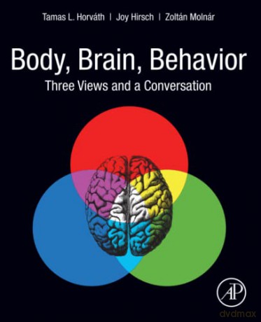 Body, Brain, Behavior: Three Views and a Conversation - Tamas L. Horvath [KSIĄŻKA]