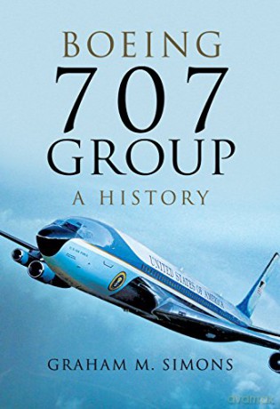 Boeing 707 Group: A History - Graham M. Simons [KSIĄŻKA]