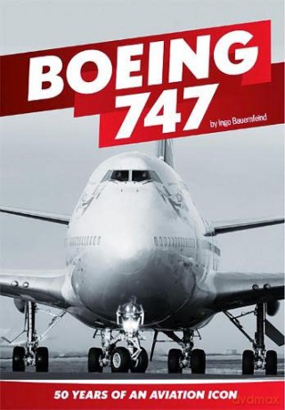 Boeing 747: 50 Years of an Aviation icon - Ingo Bauernfeind [KSIĄŻKA]