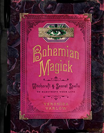 Bohemian Magick: Witchcraft and Secret Spells to Electrify Your Life - Veronica Varlow [KSIĄŻKA]