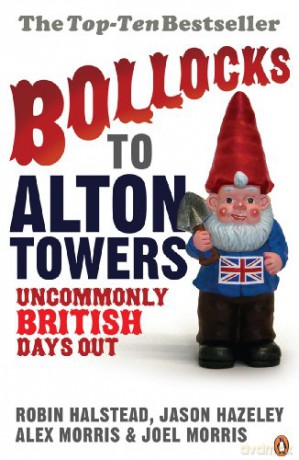 Bollocks to Alton Towers: Uncommonly British Days Out (Bollocks to Alton Towers, 1) - Alex Morris [KSIĄŻKA]