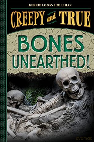 Bones Unearthed!: (Creepy and True #3) - Kerrie Logan Hollihan [KSIĄŻKA]