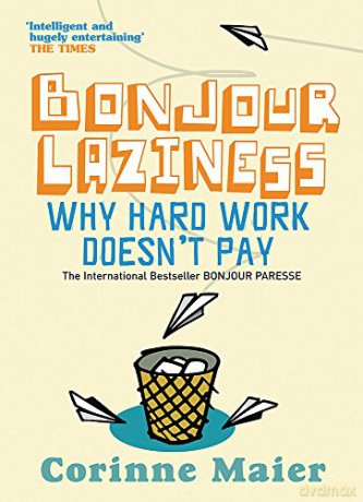 Bonjour Laziness: Why Hard Work Doesn't Pay - Corinne Maier [KSIĄŻKA]