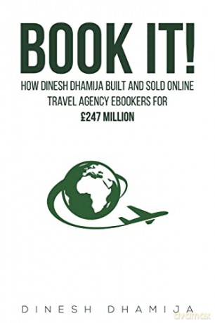 Book It!: How Dinesh Dhamija built and sold online travel agency ebookers for GBP247 million - Dinesh Dhamija [KSIĄŻKA]