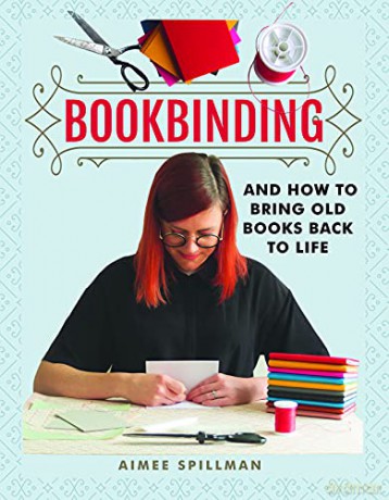 Bookbinding and How to Bring Old Books Back to Life (Crafts) - Aimee Spillman [KSIĄŻKA]