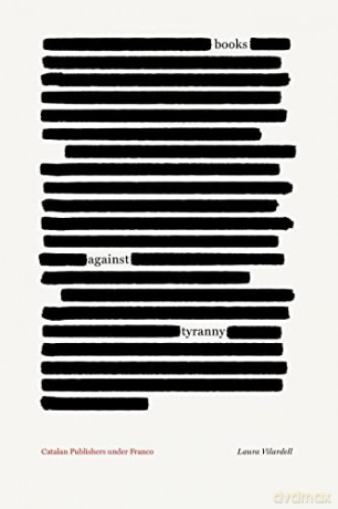 Books against Tyranny: Catalan Publishers under Franco - Laura Vilardell [KSIĄŻKA]