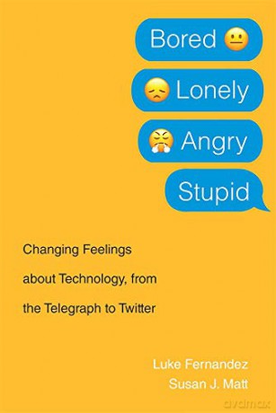 Bored, Lonely, Angry, Stupid: Changing Feelings about Technology, from the Telegraph to Twitter - LukeMatt Susan J. Fernandez [KSIĄŻKA]