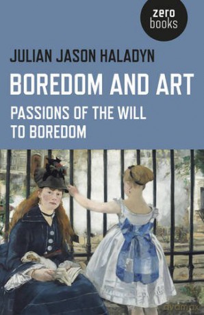 Boredom and Art: Passions of the Will To Boredom - Julian Jason Haladyn [KSIĄŻKA]