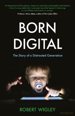 Born Digital: The Story of a Distracted Generation - Robert Wigley [KSIĄŻKA]