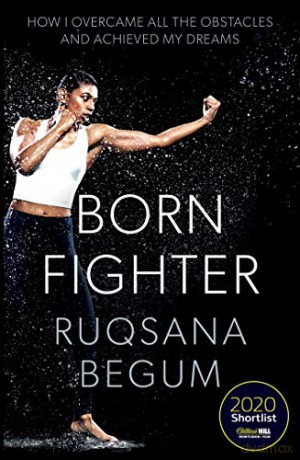 Born Fighter: SHORTLISTED FOR THE WILLIAM HILL SPORTS BOOK OF THE YEAR PRIZE - Ruqsana Begum [KSIĄŻKA]