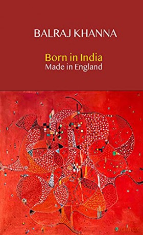 Born in India Made in England: Autobiography of a Painter - Balraj Khanna [KSIĄŻKA]