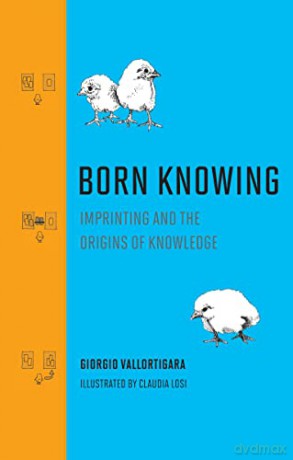 Born Knowing: Imprinting and the Origins of Knowledge - Giorgio Vallortigara [KSIĄŻKA]