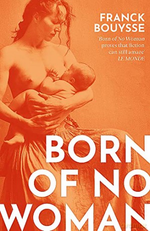 Born of No Woman: The Word-Of-Mouth International Bestseller - Franck Bouysse [KSIĄŻKA]