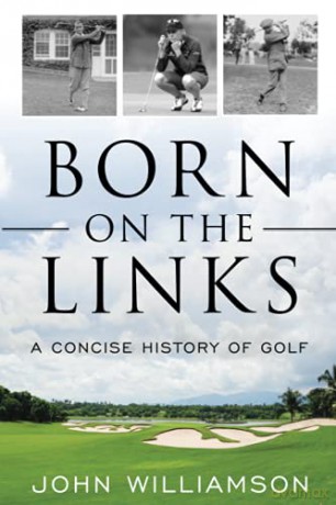 Born on the Links: A Concise History of Golf - John Williamson [KSIĄŻKA]