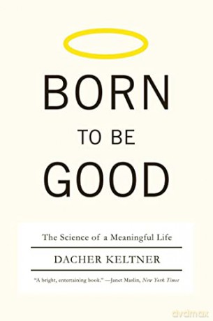 Born to Be Good: The Science of a Meaningful Life - Dachner Keltner [KSIĄŻKA]