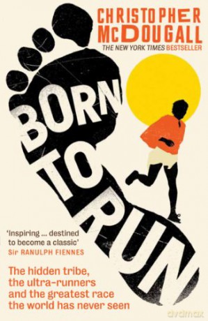 Born to Run: The Hidden Tribe, the Ultra-Runners, and the Greatest Race the World Has Never Seen - Christopher McDougall [KSIĄŻKA]