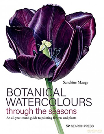 Botanical Watercolours through the seasons: An all-year-round guide to painting flowers and plants - Sandrine Maugy [KSIĄŻKA]