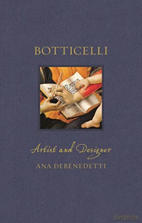 Botticelli: Artist and Designer (Renaissance Lives) - Ana Debenedetti [KSIĄŻKA]