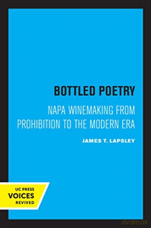 Bottled Poetry: Napa Winemaking from Prohibition to the Modern Era - James T. Lapsley [KSIĄŻKA]