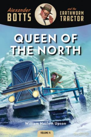 Botts and the Queen of the North: 4 (Alexander Botts and the Earthworm Tractor) - William Hazlett Upson [KSIĄŻKA]