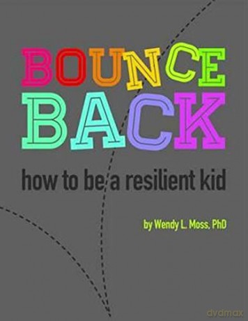 Bounce Back: How to be a Resilient Kid - Wendy L. Moss [KSIĄŻKA]