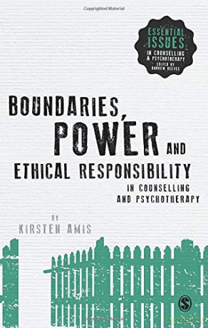 Boundaries, Power and Ethical Responsibility in Counselling and Psychotherapy (Essential Issues in Counselling and Psychotherapy - Andrew Reeves) - Kirsten Amis [KSIĄŻKA]