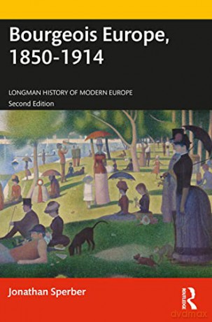 Bourgeois Europe, 1850-1914: Progress, Participation and Apprehension (Longman History of Modern Europe) - Jonathan Sperber [KSIĄŻKA]