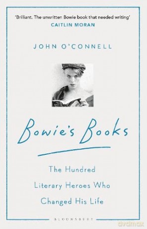 Bowie's Books: The Hundred Literary Heroes Who Changed His Life - John O'Connell [KSIĄŻKA]