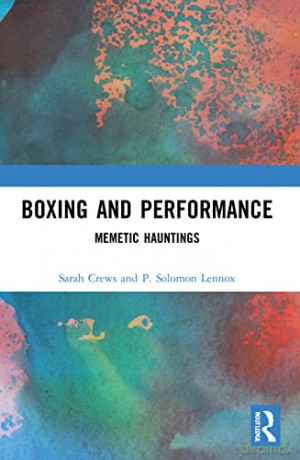 Boxing and Performance: Memetic Hauntings - Sarah Crews [KSIĄŻKA]