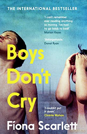 Boys Don't Cry: 'I can't remember ever reading something so moving.' Marian Keyes - Fíona Scarlett [KSIĄŻKA]